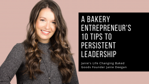 A Bakery Entrepreneur's 10 Tips to Persistent Leadership
