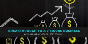 Breakthrough to a 7-Figure Business