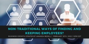 Non-traditional Ways Of Finding & Keeping Employees?