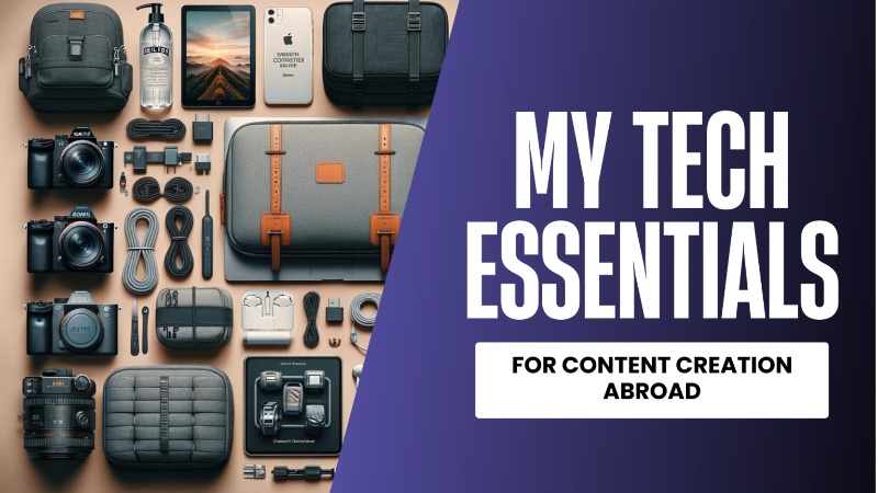 My Tech Essentials For Content Creation Abroad